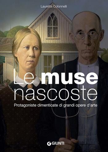 Le muse nascoste. Protagoniste dimenticate di grandi opere d'arte - Lauretta Colonnelli - Libro Giunti Editore 2020, Cataloghi arte | Libraccio.it