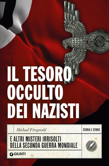 Il tesoro occulto dei nazisti e altri misteri irrisolti della seconda guerra mondiale - Michael Fitzgerald - Libro Giunti Editore 2020, Storia e storie | Libraccio.it