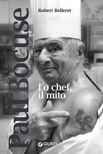 Paul Bocuse. Lo chef, il mito - Robert Belleret - Libro Giunti Editore 2020, Romanzo culinario | Libraccio.it
