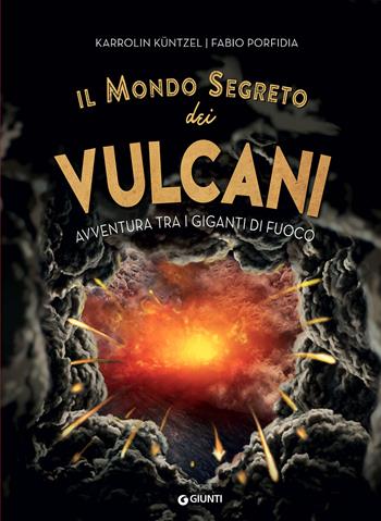 Il mondo segreto dei vulcani. Avventura tra i giganti di fuoco - Karolin Küntzel - Libro Giunti Editore 2021 | Libraccio.it