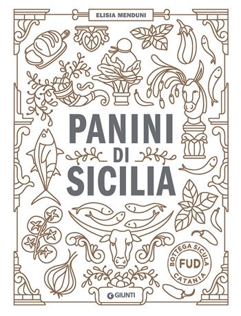 Panini di Sicilia - Elisia Menduni - Libro Giunti Editore 2020, Ricettario d'autore | Libraccio.it