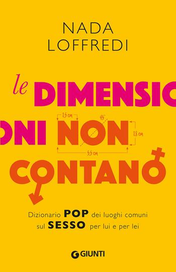Le dimensioni non contano. Dizionario pop dei luoghi comuni sul sesso per lui e per lei - Nada Loffredi - Libro Giunti Editore 2020, Varia | Libraccio.it