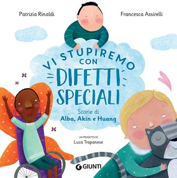 Vi stupiremo con difetti speciali. Storie di Alba, Akin e Huang - Patrizia Rinaldi, Luca Trapanese - Libro Giunti Editore 2020, Albi illustrati | Libraccio.it