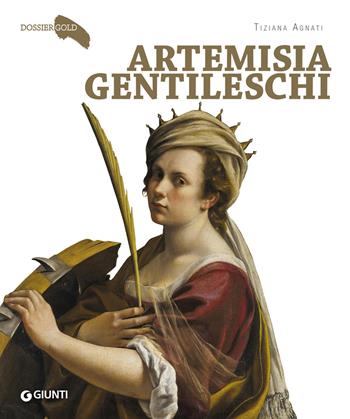 Artemisia Gentileschi - Tiziana Agnati - Libro Giunti Editore 2021, Dossier Gold | Libraccio.it
