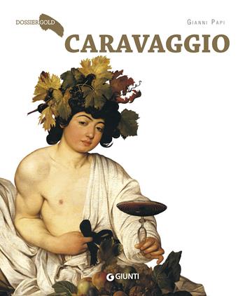 Caravaggio - Gianni Papi - Libro Giunti Editore 2021, Dossier Gold | Libraccio.it