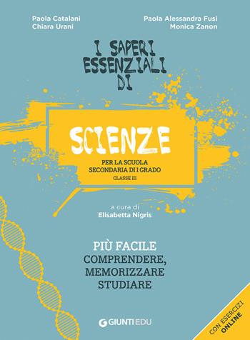 I saperi essenziali di scienze per la scuola secondaria di I grado. Classe III. Con esercizi online - Paola Catalani, Paola Alessandra Fusi, Chiara Urani - Libro Giunti EDU 2021, Saperi essenziali | Libraccio.it