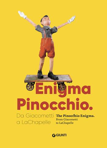Enigma Pinocchio. Da Giacometti a LaChapelle-The Pinocchio enigma. Ediz. illustrata  - Libro Giunti Editore 2019, Grandi libri arte | Libraccio.it