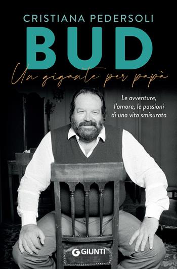 Bud. Un gigante per papà. Le avventure, l'amore, le passioni di una vita smisurata - Cristiana Pedersoli - Libro Giunti Editore 2020, Varia | Libraccio.it