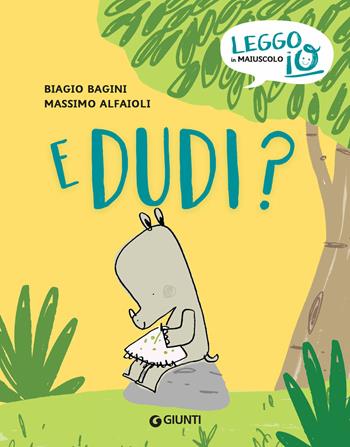 E Dudi? Ediz. a colori - Biagio Bagini - Libro Giunti Editore 2020, Leggo io | Libraccio.it