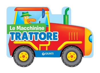 Trattore - Silvia D'Achille, Vinicio Salvini - Libro Giunti Kids 2020, Le Macchinine | Libraccio.it