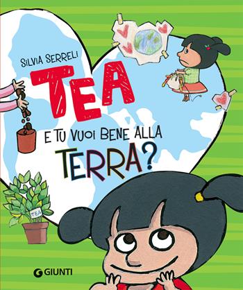 E tu vuoi bene alla terra? Tea. Ediz. a colori - Silvia Serreli - Libro Giunti Editore 2020, Tea | Libraccio.it