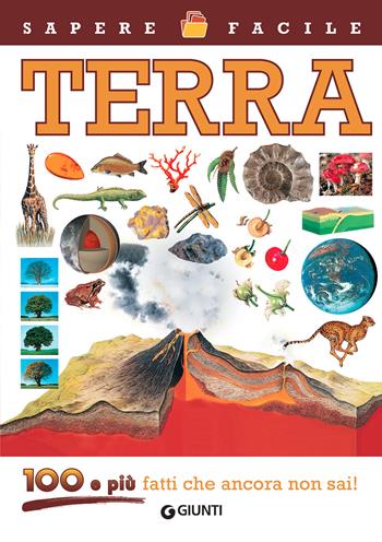 Terra. 100 e più fatti che ancora non sai! Ediz. a colori  - Libro Giunti Editore 2022, Sapere facile | Libraccio.it