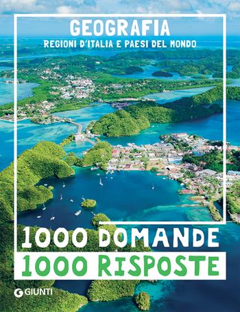 Geografia. Regioni d'Italia e paesi del mondo  - Libro Giunti Editore 2021, 1000 domande | Libraccio.it