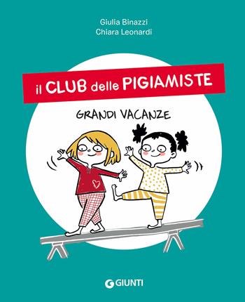 Grandi vacanze. Il club delle pigiamiste. Ediz. a colori - Giulia Binazzi, Chiara Leonardi - Libro Giunti Editore 2021 | Libraccio.it