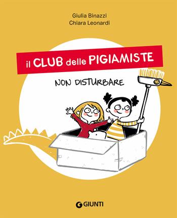 Non disturbare. Il club delle pigiamiste. Ediz. a colori - Giulia Binazzi, Chiara Leonardi - Libro Giunti Editore 2021 | Libraccio.it