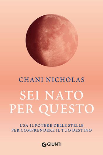Sei nato per questo. Usa il potere delle stelle per comprendere il tuo destino - Nicholas Chani - Libro Giunti Editore 2020, Varia | Libraccio.it
