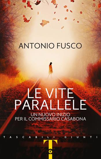 Le vite parallele. Un nuovo inizio per il commissario Casabona - Antonio Fusco - Libro Giunti Editore 2020, Tascabili Giunti | Libraccio.it