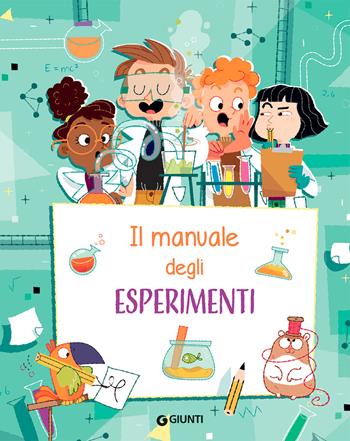 Il manuale degli esperimenti. Ediz. a spirale - Emanuela Busà, Renzo Bigazzi - Libro Giunti Editore 2021, Manuali | Libraccio.it