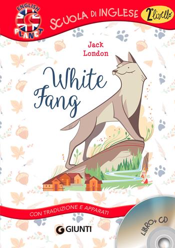 White fang. Con traduzione e dizionario. Ediz. bilingue. Con CD-Audio - Jack London - Libro Giunti Editore 2021, Scuola di inglese. 2° livello | Libraccio.it