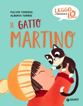 Il gatto Martino. Ediz. a colori - Fulvio Tomizza, Alberta Torres - Libro Giunti Editore 2021, Leggo io in maiuscolo | Libraccio.it