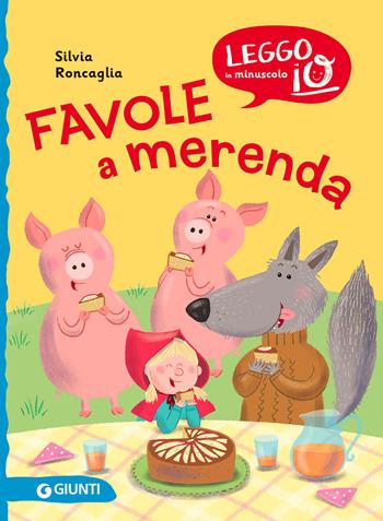 Favole a merenda - Silvia Roncaglia - Libro Giunti Editore 2021, Leggo io in minuscolo | Libraccio.it