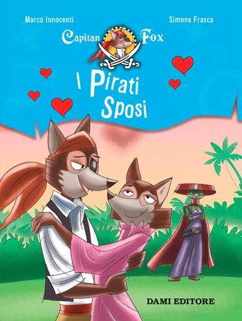 I pirati sposi. Capitan Fox. Con adesivi - Marco Innocenti, Simone Frasca - Libro Dami Editore 2021, Capitan Fox | Libraccio.it