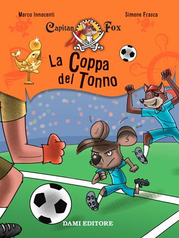 La coppa del tonno. Capitan Fox. Con adesivi - Marco Innocenti, Simone Frasca - Libro Dami Editore 2021, Capitan Fox | Libraccio.it