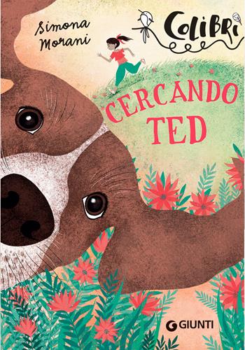 Cercando Ted - Simona Morani - Libro Giunti Editore 2021, Colibrì | Libraccio.it