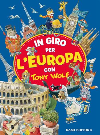 In giro per l'Europa con Tony Wolf - Anna Casalis - Libro Dami Editore 2020 | Libraccio.it