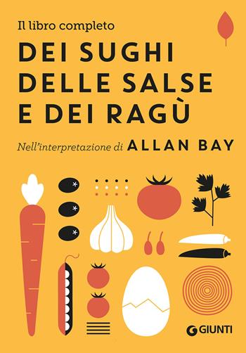 Il libro completo dei sughi, delle salse e dei ragù. Nell'interpretazione di Allan Bay - Allan Bay - Libro Giunti Editore 2020, Ricettario d'autore | Libraccio.it