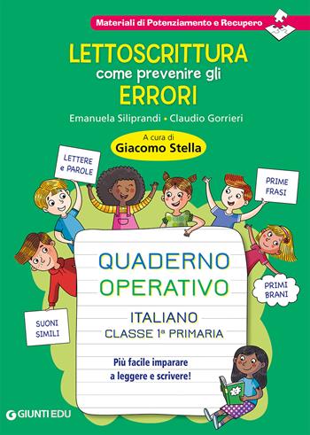Lettoscrittura: come prevenire gli errori. Quaderno operativo. Più facile imparare a leggere e scrivere! - Claudio Gorrieri, Emanuela Siliprandi - Libro Giunti EDU 2020, Materiali di potenziamento e recupero | Libraccio.it