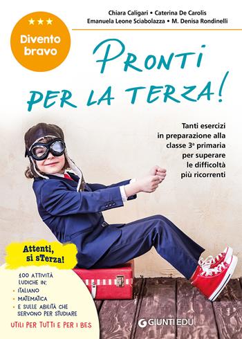 Pronti per la terza! Tanti esercizi in preparazione alla classe 3ª primaria per superare le difficoltà più ricorrenti. - Chiara Caligari, Caterina De Carolis, Emanuela Leone Sciabolazza - Libro Giunti EDU 2020, Materiali di potenziamento e recupero | Libraccio.it