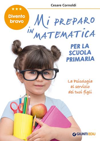 Mi preparo in matematica per la scuola primaria. Divento bravo - Cesare Cornoldi, Silvana Poli, Adriana Molin - Libro Giunti EDU 2020, Materiali di potenziamento e recupero | Libraccio.it