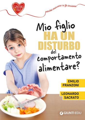 Mio figlio ha un disturbo del comportamento alimentare? - Emilio Franzoni, Leonardo Sacrato - Libro Giunti EDU 2020, Crescere insieme | Libraccio.it