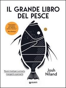 Il grande libro del pesce. Nuovi modi per cucinarlo, mangiarlo e pensarlo - Josh Niland - Libro Giunti Editore 2020, Reference di enogastronomia | Libraccio.it