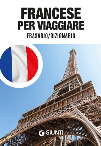 Francese per viaggiare. Frasario, dizionario  - Libro Giunti Editore 2022, Parole e frasi per viaggiare | Libraccio.it