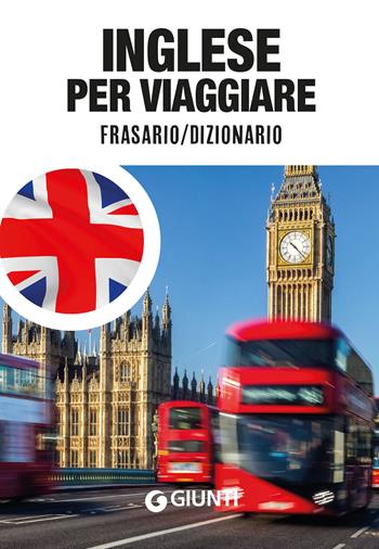 Inglese per viaggiare. Frasario, dizionario  - Libro Giunti Editore 2022, Parole e frasi per viaggiare | Libraccio.it