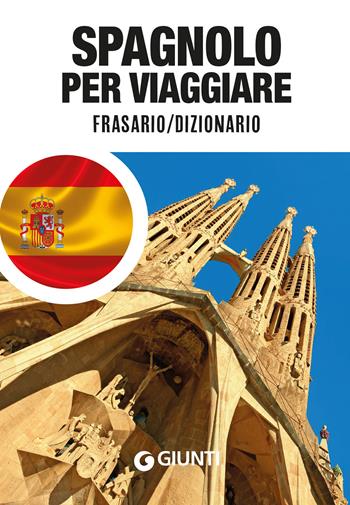 Spagnolo per viaggiare. Frasario, dizionario  - Libro Giunti Editore 2022, Parole e frasi per viaggiare | Libraccio.it