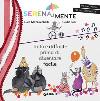 Tutto è difficile prima di diventare facile. SerenaMente. Ediz. a colori - Luca Mazzucchelli, G. Telli - Libro Giunti Editore 2020, SerenaMente | Libraccio.it