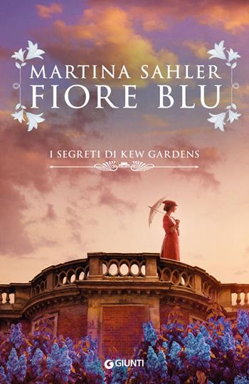 Fiore blu. I segreti di Kew Gardens - Martina Sahler - Libro Giunti Editore 2021, A | Libraccio.it
