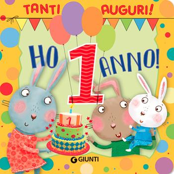 Ho 1 anno! Tanti auguri! Ediz. a colori - Silvia D'Achille, Chiara Bordoni - Libro Giunti Editore 2022, Zerotre | Libraccio.it