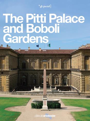 The Pitti Palace and Boboli Gardens. A regal home for three dynasties - Elena Capretti - Libro Giunti Editore 2021, Gli speciali Artedossier | Libraccio.it