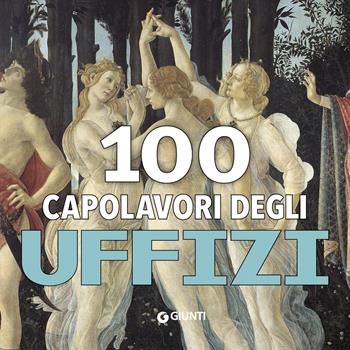 100 capolavori. Uffizi. Ediz. a colori  - Libro Giunti Editore 2019, Art Game | Libraccio.it