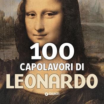 100 capolavori di Leonardo  - Libro Giunti Editore 2020, Art Game | Libraccio.it