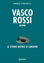 Vasco Rossi. La storia dietro le canzoni