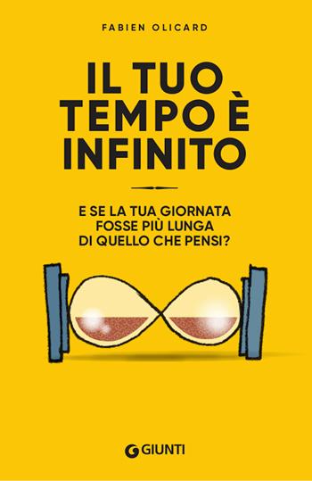 Il tuo tempo è infinito. E se la tua giornata fosse più lunga di quello che pensi? - Fabien Olicard - Libro Giunti Editore 2020, Varia | Libraccio.it