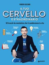 Il tuo cervello è straordinario. 50 trucchi da mentalista che ti cambieranno la vita