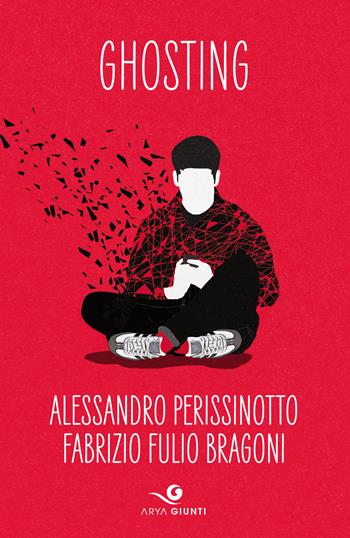 Ghosting - Alessandro Perissinotto, Fabrizio Fulio Bragoni - Libro Giunti Editore 2021, Arya | Libraccio.it
