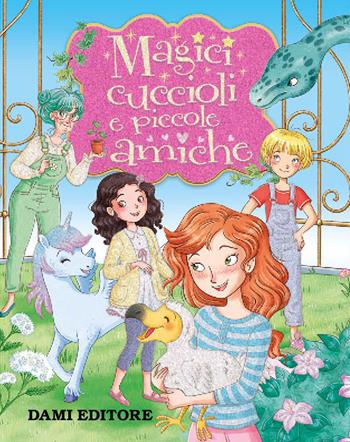 Magici cuccioli e piccole amiche - Rosalba Troiano - Libro Dami Editore 2020, I libri per le bambine | Libraccio.it
