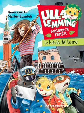 La banda del leone. Ulla Lemming - Anna Casalis, Matteo Lupatelli - Libro Dami Editore 2021 | Libraccio.it